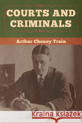 Courts and Criminals Arthur Cheney Train 9781647990077 Bibliotech Press - książka