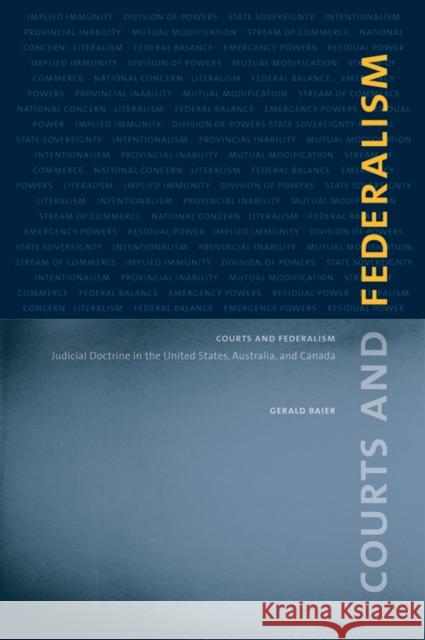 Courts and Federalism: Judicial Doctrine in the United States, Australia, and Canada Baier, Gerald 9780774812351 University of British Columbia Press - książka