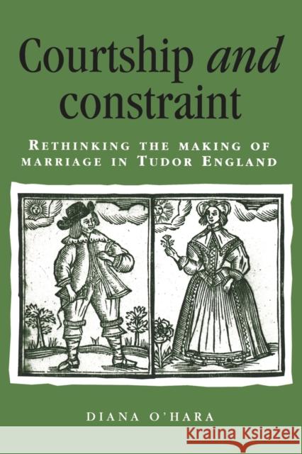 Courtship and Constraint: Rethinking the Making of Marriage in Tudor England O'Hara, Diana 9780719062513 Manchester University Press - książka