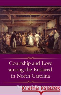 Courtship and Love Among the Enslaved in North Carolina Rebecca J. Fraser 9781934110072 University Press of Mississippi - książka