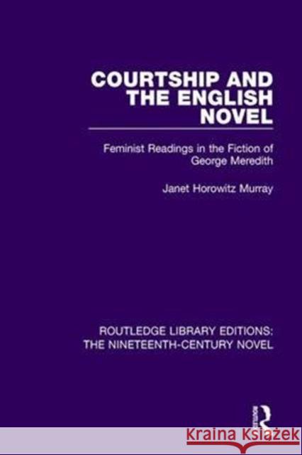 Courtship and the English Novel: Feminist Readings in the Fiction of George Meredith Janet Horowitz Murray 9781138671683 Taylor and Francis - książka