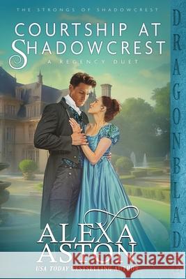 Courtship at Shadowcrest: A Regency Duet Alexa Aston 9781963585803 Dragonblade Publishing, Inc. - książka