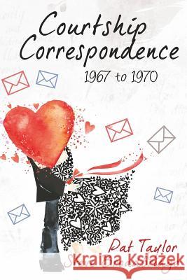 Courtship Correspondence: 1967 to 1970 Steve Broadbridge Pat Taylor 9781530666737 Createspace Independent Publishing Platform - książka