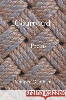 Courtyard: poems Gauthier, Maurice 9781495319600 Createspace - książka