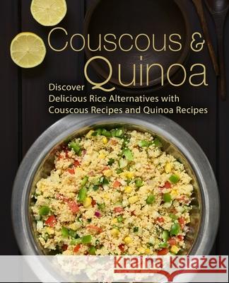 Couscous & Quinoa: Discover Delicious Rice Alternatives with Couscous and Quinoa Recipes Booksumo Press 9781721286355 Createspace Independent Publishing Platform - książka