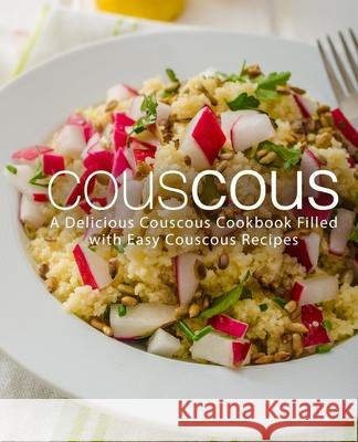 Couscous: A Delicious Couscous Cookbook Filled with Easy Couscous Recipes Booksumo Press 9781720123224 Independently Published - książka