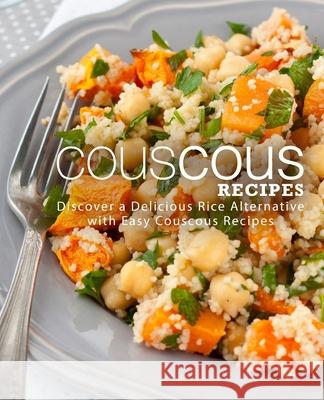 Couscous Recipes: Discover a Delicious Rice Alternative with Easy Couscous Recipes Booksumo Press 9781720127574 Independently Published - książka