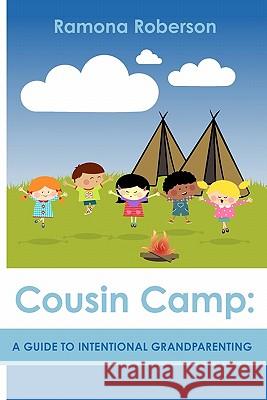 Cousin Camp: A Guide to Intentional Grandparenting Ramona Roberson 9781439262269 Booksurge Publishing - książka