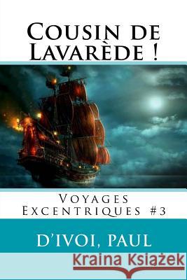 Cousin de Lavarède !: Voyages Excentriques #3 Sir Angels 9781548163716 Createspace Independent Publishing Platform - książka