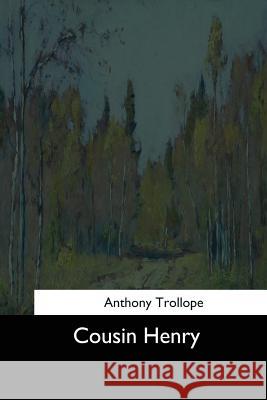 Cousin Henry Anthony Trollope 9781545467053 Createspace Independent Publishing Platform - książka