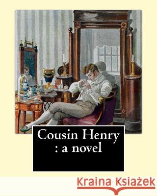 Cousin Henry: a novel. By: Anthony Trollope: The story deals with the trouble arising from the indecision of a squire in choosing an Trollope, Anthony 9781542895460 Createspace Independent Publishing Platform - książka