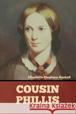 Cousin Phillis Elizabeth Cleghorn Gaskell 9781636374406 Bibliotech Press - książka
