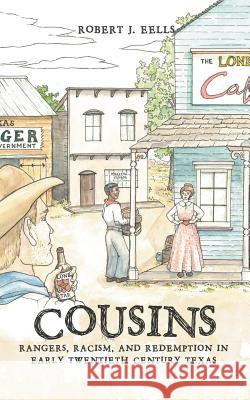 Cousins: Rangers, Racism, and Redemption in Early Twentieth Century Texas Robert J. Eells 9781524685188 Authorhouse - książka