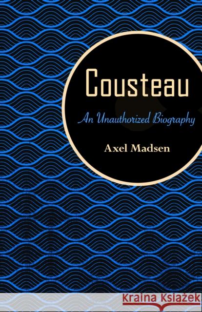 Cousteau: An Unauthorized Biography Axel Madsen 9781504008778 Open Road Distribution - książka