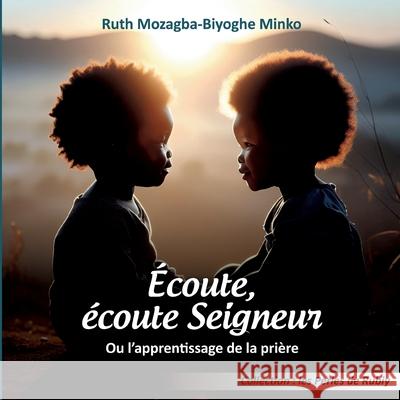 ?coute, ?coute Seigneur: Ou l'apprentissage de la pri?re Ruth Mozagb 9782322560400 Bod - Books on Demand - książka