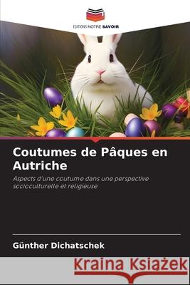 Coutumes de Pâques en Autriche Dichatschek, Günther 9786208912338 Editions Notre Savoir - książka