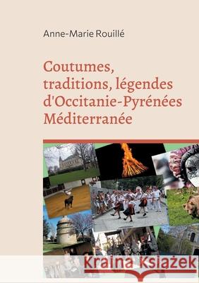 Coutumes, traditions, légendes d'Occitanie-Pyrénées Méditerranée Rouillé, Anne-Marie 9782322396771 Books on Demand - książka