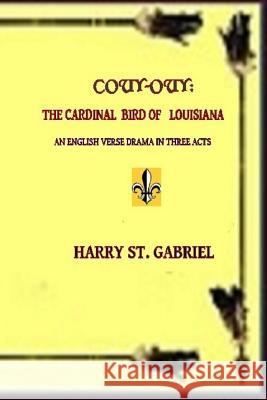 Couy-Ouy: The Cardinal Bird of Louisiana: An English Verse Drama in Three Acts Harry S 9781724793171 Createspace Independent Publishing Platform - książka
