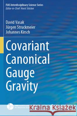 Covariant Canonical Gauge Gravity David Vasak J?rgen Struckmeier Johannes Kirsch 9783031437199 Springer - książka