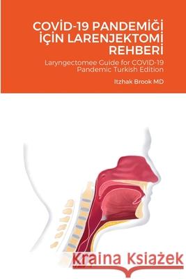 Covİd-19 PandemİĞİ İçİn Larenjektomİ Rehberİ: Laryngectomee Guide for COVID-19 Pandemic Turkish Edition Brook, Itzhak 9781716443725 Lulu.com - książka