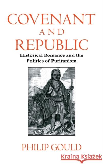 Covenant and Republic: Historical Romance and the Politics of Puritanism Gould, Philip 9780521554992 CAMBRIDGE UNIVERSITY PRESS - książka