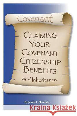 Covenant Claiming Your Covenent Citizenship Benefits and Inheritance James L. Monteria 9780989770439 CLM Publishing - książka