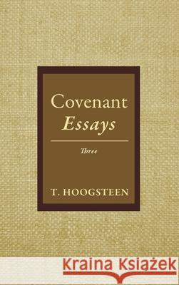 Covenant Essays: Three T Hoogsteen 9798385215447 Resource Publications (CA) - książka