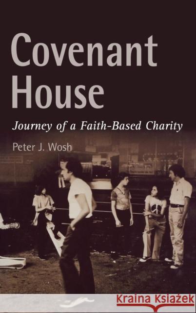 Covenant House: Journey of a Faith-Based Charity Wosh, Peter J. 9780812238310 University of Pennsylvania Press - książka