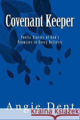 Covenant Keeper: Poetic Stories of God's Promises to Every Believer Angie Dent 9781974092093 Createspace Independent Publishing Platform - książka