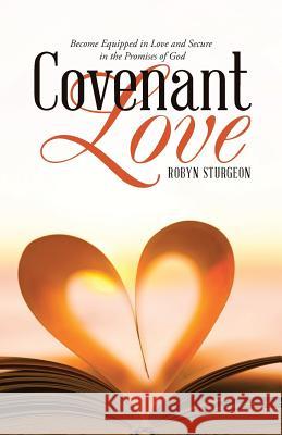 Covenant Love: Become Equipped in Love and Secure in the Promises of God Robyn Sturgeon 9781512771442 WestBow Press - książka