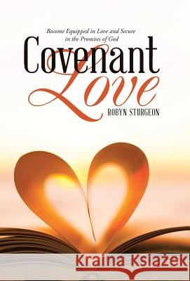 Covenant Love: Become Equipped in Love and Secure in the Promises of God Robyn Sturgeon 9781512771466 WestBow Press - książka