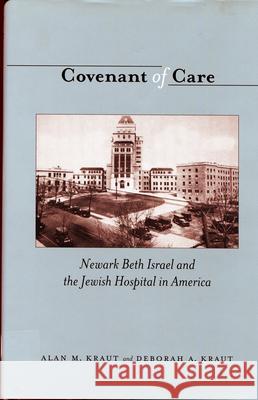 Covenant of Care: Newark Beth Israel and the Jewish Hospital in America Kraut, Alan M. 9780813539102 Rutgers - książka