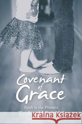 Covenant of Grace: Faith to the Promise T L Means 9781664259874 WestBow Press - książka
