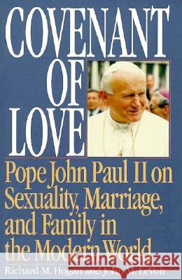 Covenant of Love: Pope John Paul II on Sexuality, Marriage, and Family in the Modern World Hogan, Richard 9780898703993 Ignatius Press - książka