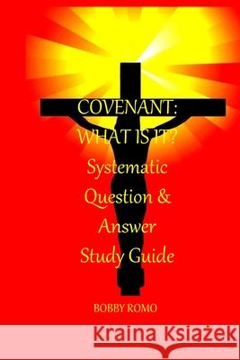Covenant: What is it?: A Systematic Question and Answer Study Guide Bobby Romo 9781975962685 Createspace Independent Publishing Platform - książka