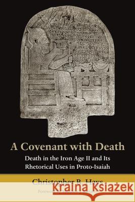 Covenant with Death: Death in the Iron Age II and Its Rhetorical Uses in Proto-Isaiah Hays, Christopher B. 9780802873118 William B. Eerdmans Publishing Company - książka