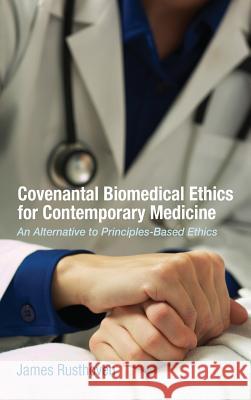 Covenantal Biomedical Ethics for Contemporary Medicine James J Rusthoven, Dr Craig G Bartholomew 9781498267410 Pickwick Publications - książka