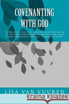 Covenanting with God: Eye hath not seen, nor ear heard, neither have entered into the heart of man, the things that God hath prepared for th Van Vuuren, Lisa 9781516925766 Createspace - książka