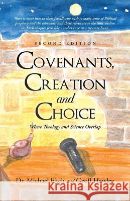 Covenants, Creation and Choice, Second Edition: Where Theology and Science Overlap Fitch, Michael 9781490810102 WestBow Press - książka