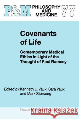 Covenants of Life: Contemporary Medical Ethics in Light of the Thought of Paul Ramsey K.L. Vaux, M. Stenberg 9781402010538 Springer-Verlag New York Inc. - książka