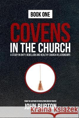 Covens in the Church: God's Plan to Change the World Is Under Attack...from Within. John Burton 9781463773830 Createspace - książka