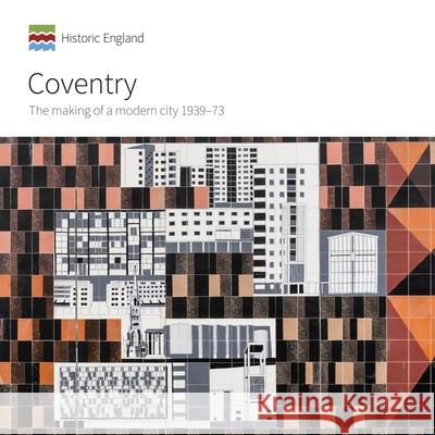 Coventry: The Making of a Modern City 1939-73 Gould, Jeremy 9781848022454 English Heritage - książka