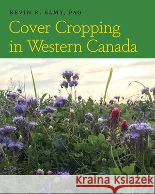 Cover Cropping in Western Canada Kevin R. Elmy 9781525569944 FriesenPress - książka