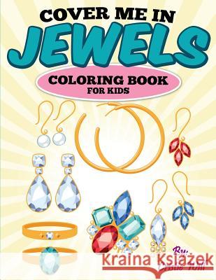 Cover Me In Jewels: Coloring Book Will, Cristie 9781514256527 Createspace - książka