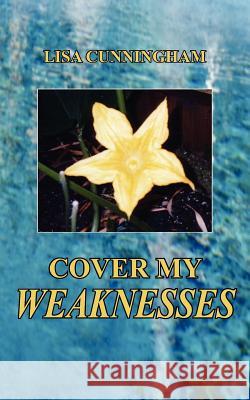 Cover My Weaknesses Lisa Cunningham 9781418442361 Authorhouse - książka