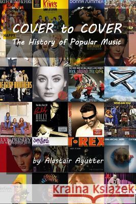 Cover to Cover: The History of Popular Music Alastair R Agutter 9781986151467 Createspace Independent Publishing Platform - książka