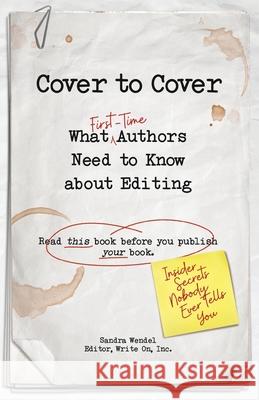 Cover to Cover: What First-Time Authors Need to Know about Editing Sandra Wendel 9781732640405 Write on Ink Publishing - książka