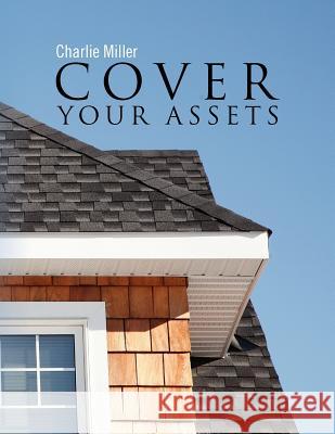 Cover Your Assets Charlie Miller 9781462883042 Xlibris Corporation - książka