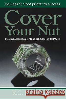 Cover Your Nut: Practical Accounting in Plain English for the Real World R. G. Bud Phelps 9781466360921 Createspace - książka