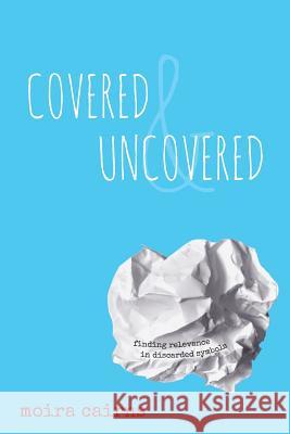 Covered and Uncovered: Finding Relevance in Discarded Symbols Moira Cairns 9781519698094 Createspace Independent Publishing Platform - książka